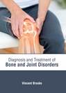 Diagnosis and Treatment of Bone and Joint Disorders - Vincent Brooks - 9781639273935