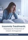 Insomnia Treatments: Therapeutic Potential of Orexin Antagonist - Matthew Woods - 9781639275427