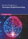 Recent Progress in Neuropsychopharmacology - Christopher Green - 9781639275571