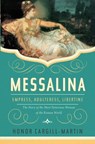 Messalina: Empress, Adulteress, Libertine: The Story of the Most Notorious Woman of the Roman World - Honor Cargill-Martin - 9781639363957