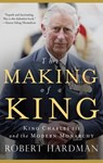 The Making of a King: King Charles III and the Modern Monarchy - Robert Hardman - 9781639365319