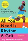 All You Need Is Rhythm & Grit: How to Run Now--For Health, Joy, and a Body That Loves You Back - Cory Wharton-Malcolm - 9781639366606