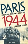 Paris 1944: Occupation, Resistance, Liberation: A Social History - Patrick Bishop - 9781639367030