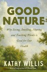 Good Nature: Why Seeing, Smelling, Hearing, and Touching Plants Is Good for Our Health - Kathy Willis - 9781639367641