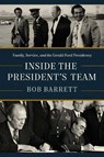 Inside the President's Team - Bob Barrett - 9781639368075