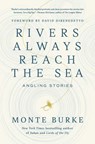 Rivers Always Reach the Sea - Monte Burke - 9781639369003
