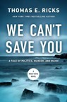 We Can't Save You - Thomas E. Ricks - 9781639369089