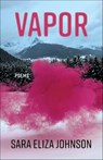 Vapor - Sara Eliza Johnson - 9781639550593
