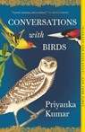 Conversations with Birds - Priyanka Kumar - 9781639550807