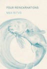 Four Reincarnations: Poems - Max Ritvo - 9781639552375