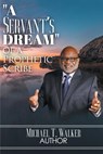 A Servant's Dream - Michael T Walker - 9781639612567