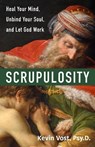 Scrupulosity: Heal Your Mind, Unbind Your Soul, and Let God Work - Kevin Vost Psy D. - 9781639660049