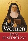 Holy Women - Pope Benedict XVI - 9781639660964