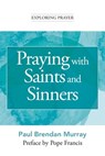 Praying with Saints and Sinners - Paul Brendan Murray - 9781639662746