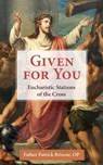 Given for You: Eucharistic Stations of the Cross - Patrick Mary Briscoe Op - 9781639663132
