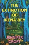 The Extinction of Irena Rey - Jennifer Croft - 9781639731701