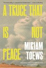 Toews, M: Truce That Is Not Peace - Miriam Toews - 9781639734740