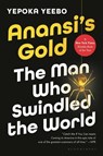 Anansi's Gold: The Man Who Swindled the World - Yepoka Yeebo - 9781639735297