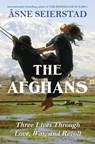 The Afghans: Three Lives Through War, Love, and Revolt - Åsne Seierstad - 9781639736263