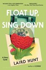Float Up, Sing Down: Stories - Laird Hunt - 9781639738274