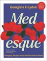 Medesque: Everyday Recipes with Mediterranean Roots - Georgina Hayden - 9781639738823