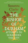 The Bishop of Durham Attempts to Surrender the City - Susanna Clarke - 9781639739813