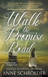 Walk the Promise Road: A Novel of the Oregon Trail (A Historical Romance Novel) - Anne Schroeder - 9781639771509