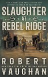 Slaughter at Rebel Ridge: A Classic Western Novella - Robert Vaughan - 9781639771646