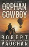 Orphan Cowboy: A Classic Western Adventure - Robert Vaughan - 9781639771660