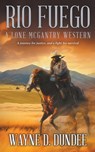 Rio Fuego: A Lone McGantry Western - Wayne D. Dundee - 9781639771981