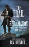 The Trail to Reclamation - B N Rundell - 9781639772568