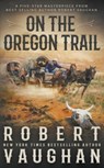On the Oregon Trail - Robert Vaughan - 9781639774104