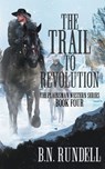 The Trail to Revolution - B N Rundell - 9781639774227