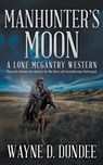 Manhunter's Moon: A Lone McGantry Western - Wayne D. Dundee - 9781639776252