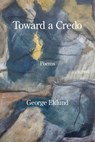Toward a Credo - George Eklund - 9781639807093