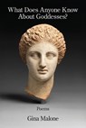 What Does Anyone Know About Goddesses? - Gina Malone - 9781639808359