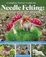 Complete Starter Guide to Needle Felting: Enchanted Forest - Claudia Marie Lenart - 9781639810413