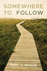 Somewhere to Follow - Paul J. Willis - 9781639820634