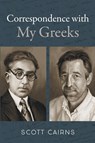 Correspondence with My Greeks - Scott Cairns - 9781639821716