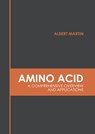 Amino Acid: A Comprehensive Overview and Applications - Albert Martin - 9781639870424