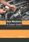 Auto Mechanic: A Career Guide - Malcolm Cale - 9781639870677