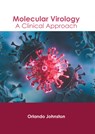 Molecular Virology: A Clinical Approach - Orlando Johnston - 9781639873760