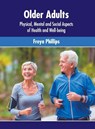 Older Adults: Physical, Mental and Social Aspects of Health and Well-Being - Freya Phillips - 9781639874071