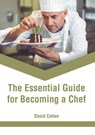 The Essential Guide for Becoming a Chef - David Cohen - 9781639875276