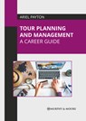 Tour Planning and Management: A Career Guide - Ariel Payton - 9781639878062