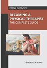 Becoming a Physical Therapist - Frank Gregory - 9781639878093