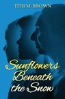 Sunflowers Beneath the Snow - Teri M Brown - 9781639881420