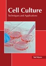 Cell Culture: Techniques and Applications - Ted Myers - 9781639890989