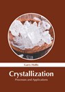 Crystallization: Processes and Applications - Garry Hollis - 9781639891313