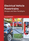 Electrical Vehicle Powertrains: Designs and New Paradigms - Lucy Dickinson - 9781639891733